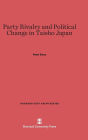 Party Rivalry and Political Change in Taisho Japan