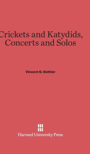Title: Crickets and Katydids, Concerts and Solos, Author: Vincent G. Dethier