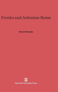 Title: Fronto and Antonine Rome, Author: Edward Champlin
