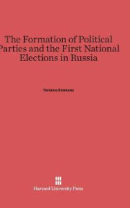 Title: The Formation of Political Parties and the First National Elections in Russia, Author: Terence Emmons