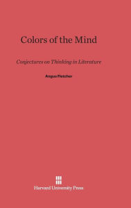Title: Colors of the Mind: Conjectures on Thinking in Literature, Author: Angus Fletcher