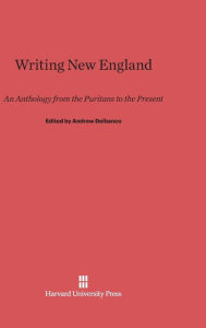 Title: Writing New England: An Anthology from the Puritans to the Present, Author: Andrew Delbanco