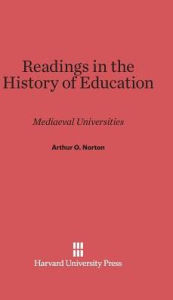 Title: Readings in the History of Education: Mediaeval Universities, Author: Arthur O. Norton