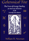 Title: Gehennical Fire: The Lives of George Starkey, an American Alchemist in the Scientific Revolution, Author: William R. Newman