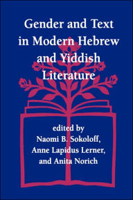 Title: Gender and Text in Modern Hebrew & Yiddish Literature, Author: Naomi B Sokoloff