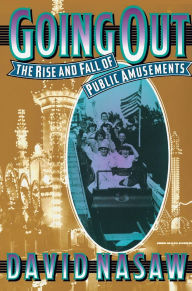 Title: Going Out: The Rise and Fall of Public Amusements / Edition 1, Author: David Nasaw