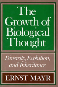 Title: The Growth of Biological Thought: Diversity, Evolution, and Inheritance, Author: Ernst Mayr