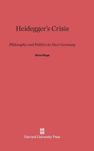 Title: Heidegger's Crisis: Philosophy and Politics in Nazi Germany, Author: Hans Sluga