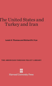 Title: The United States and Turkey and Iran, Author: Lewis V. Thomas