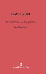 Title: Blake's Night: William Blake and the Idea of Pastoral, Author: David Wagenknecht