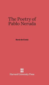 Title: The Poetry of Pablo Neruda, Author: Ren? de Costa