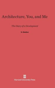 Title: Architecture, You and Me: The Diary of a Development, Author: Sigfried Giedion