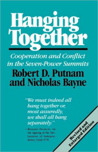 Title: Hanging Together: Cooperation and Conflict in the Seven-Power Summits, Revised and Enlarged Edition / Edition 2, Author: Robert D. Putnam