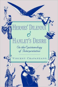 Title: Hermes' Dilemma and Hamlet's Desire: On the Epistemology of Interpretation / Edition 1, Author: Vincent Crapanzano