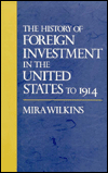 Title: The History of Foreign Investment in the United States to 1914, Author: Mira Wilkins