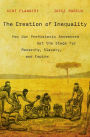 The Creation of Inequality: How Our Prehistoric Ancestors Set the Stage for Monarchy, Slavery, and Empire