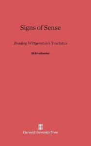 Title: Signs of Sense: Reading Wittgenstein's Tractatus, Author: Eli Friedlander