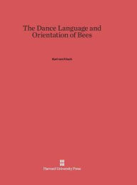 Title: The Dance Language and Orientation of Bees, Author: Karl von Frisch