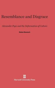 Title: Resemblance and Disgrace: Alexander Pope and the Deformation of Culture, Author: Helen Deutsch