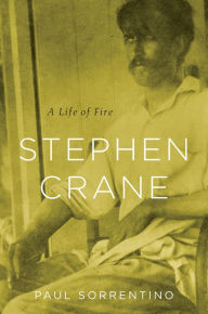 Title: Stephen Crane: A Life of Fire, Author: Paul Sorrentino