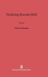 Title: Nothing Stands Still: Essays by Arthur M. Schlesinger, Author: Arthur M. Schlesinger