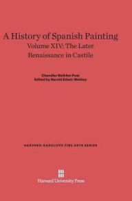 Title: A History of Spanish Painting, Volume XIV, The Later Renaissance in Castile, Author: Chandler Rathfon Post