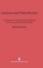 Lawyers and their Society: A Comparative Study of the Legal Profession in Germany and in the United States