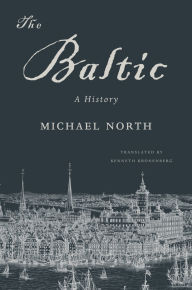Title: The Baltic: A History, Author: Michael North