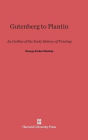 Gutenberg To Plantin: An Outline of the Early History of Printing