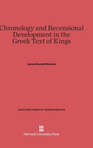 Title: Chronology and Recensional Development in the Greek Text of Kings, Author: James Donald Shenkel