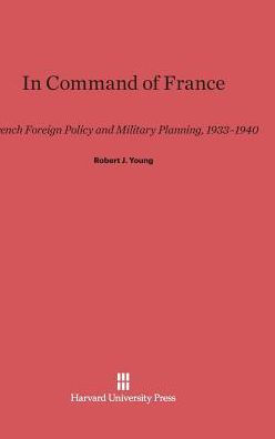 In Command of France: French Foreign Policy and Military Planning, 1933-1940