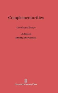 Title: Complementarities: Uncollected Essays, Author: I.A. Richards