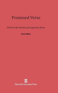 Title: Promised Verse: Poets in the Society of Augustan Rome, Author: Peter White