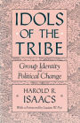 Idols of the Tribe: Group Identity and Political Change / Edition 1