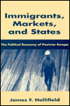 Title: Immigrants, Markets, and States: The Political Economy of Postwar Europe, Author: James F. Hollifield