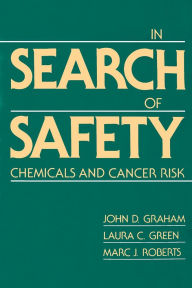 Title: In Search of Safety: Chemicals and Cancer Risk / Edition 1, Author: John D. Graham