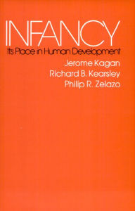 Title: Infancy: Its Place in Human Development, With a New Foreword by the Authors / Edition 2, Author: Jerome Kagan