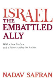 Title: Israel, the Embattled Ally: With a New Preface and a Postscript by the Author, Author: Nadav Safran