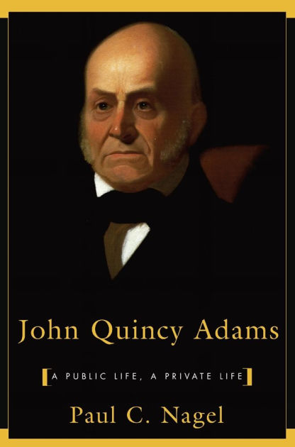 John Quincy Adams A Public Life A Private Life By Paul C Nagel 9780674479401 Paperback Barnes Noble