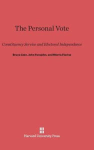 Title: The Personal Vote: Constituency Service and Electoral Independence, Author: Bruce Cain