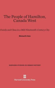 Title: The People of Hamilton, Canada West, Author: Michael B Katz