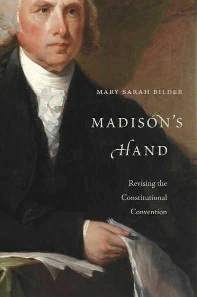 Madison's Hand: Revising the Constitutional Convention