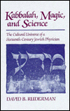 Kabbalah, Magic and Science: The Cultural Universe of a Sixteenth-Century Jewish Physician