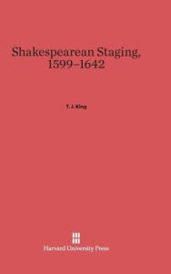 Title: Shakespearean Staging, 1599-1642, Author: T J King Ph.D.