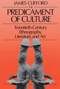 Title: The Predicament of Culture: Twentieth-Century Ethnography, Literature, and Art, Author: James Clifford