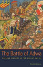 The Battle of Adwa: African Victory in the Age of Empire