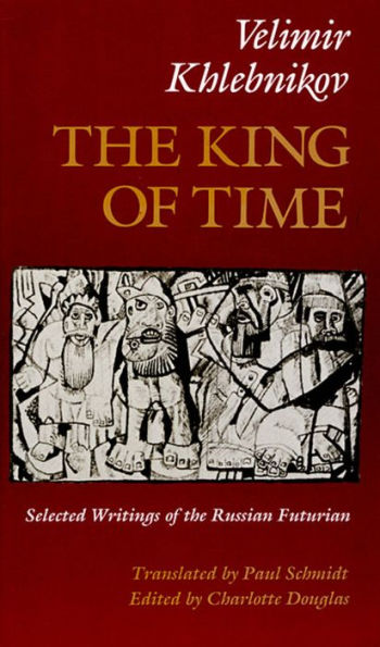 The King of Time: Selected Writings of the Russian Futurian / Edition 1