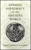 Title: Kinship Diplomacy in the Ancient World / Edition 1, Author: Christopher P. Jones