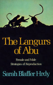 Title: The Langurs of Abu: Female and Male Strategies of Reproduction / Edition 1, Author: Sarah Blaffer Hrdy