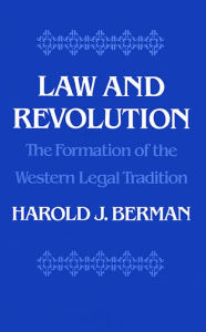Title: Law and Revolution, I: The Formation of the Western Legal Tradition, Author: Harold J. Berman